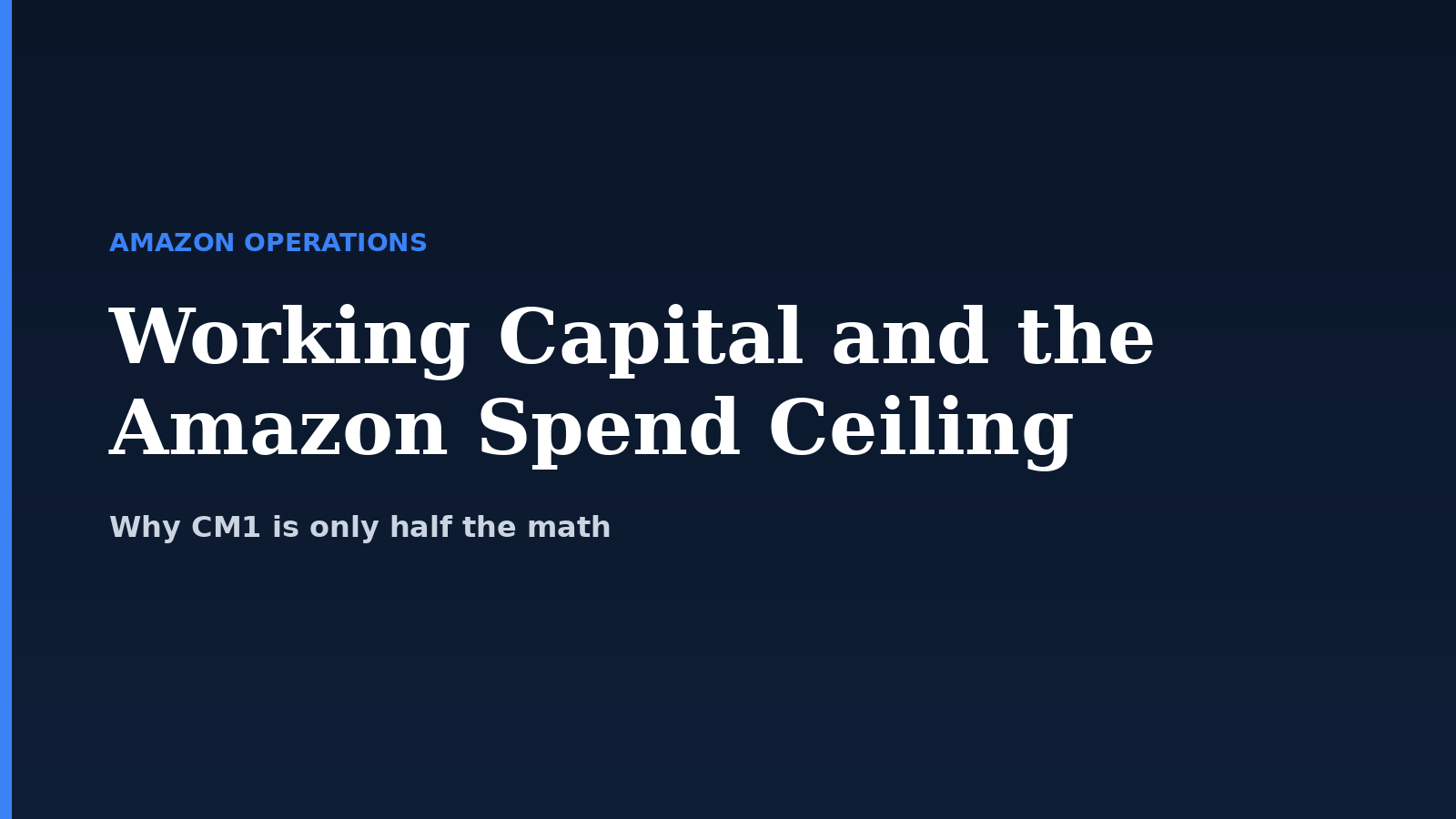 Working Capital and the Amazon Spend Ceiling: Why CM1 Is Only Half the Math