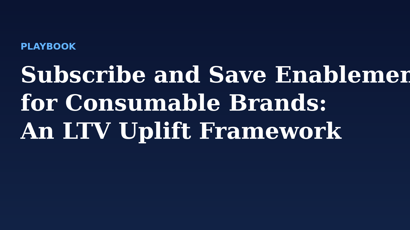 Subscribe and Save Enablement for Consumable Brands: An LTV Uplift Framework