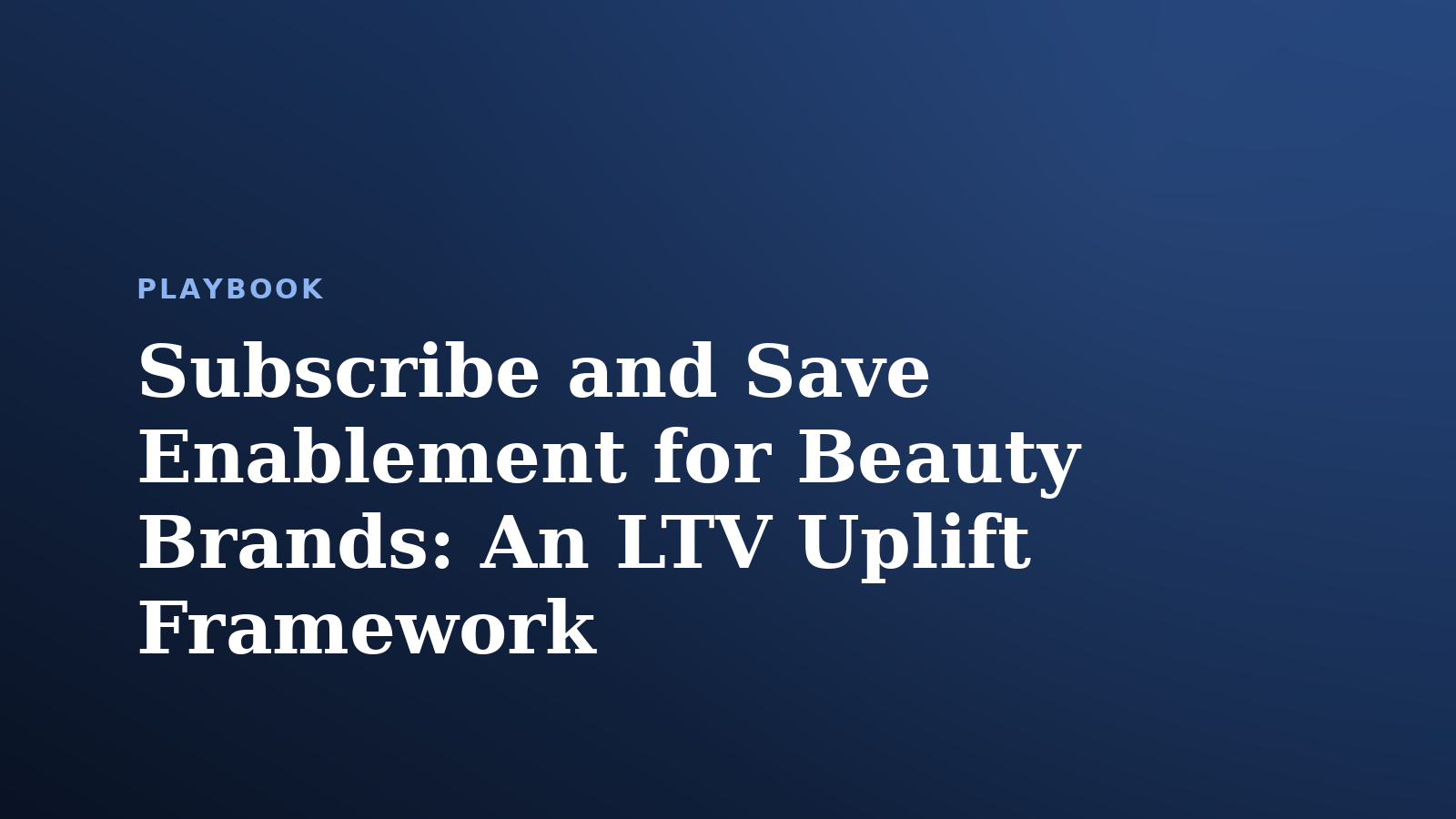Subscribe and Save Enablement for Beauty Brands: An LTV Uplift Framework
